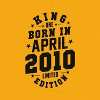 King are born in April 2010. King are born in April 2010 Retro Vintage Birthday vector