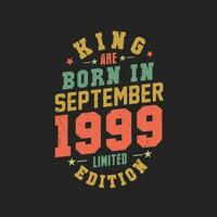 King are born in September 1999. King are born in September 1999 Retro Vintage Birthday vector