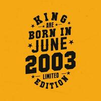 King are born in June 2003. King are born in June 2003 Retro Vintage Birthday vector
