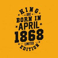 King are born in April 1868. King are born in April 1868 Retro Vintage Birthday vector