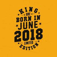 King are born in June 2018. King are born in June 2018 Retro Vintage Birthday vector