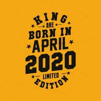 King are born in April 2020. King are born in April 2020 Retro Vintage Birthday vector