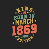 King are born in March 1869. King are born in March 1869 Retro Vintage Birthday vector