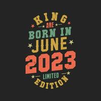 King are born in June 2023. King are born in June 2023 Retro Vintage Birthday vector