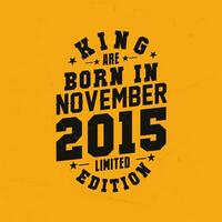 King are born in November 2015. King are born in November 2015 Retro Vintage Birthday vector