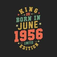 King are born in June 1956. King are born in June 1956 Retro Vintage Birthday vector