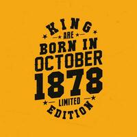 King are born in October 1878. King are born in October 1878 Retro Vintage Birthday vector