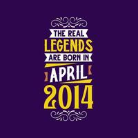 The real legend are born in April 2014. Born in April 2014 Retro Vintage Birthday vector