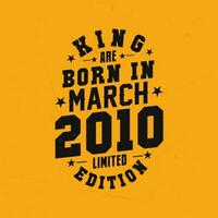 King are born in March 2010. King are born in March 2010 Retro Vintage Birthday vector