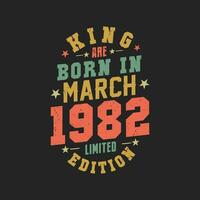 King are born in March 1982. King are born in March 1982 Retro Vintage Birthday vector