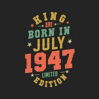 King are born in July 1947. King are born in July 1947 Retro Vintage Birthday vector