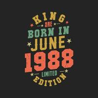 King are born in June 1988. King are born in June 1988 Retro Vintage Birthday vector