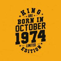 King are born in October 1974. King are born in October 1974 Retro Vintage Birthday vector