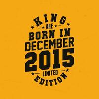 King are born in December 2015. King are born in December 2015 Retro Vintage Birthday vector