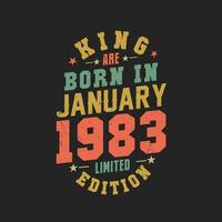 King are born in January 1983. King are born in January 1983 Retro Vintage Birthday vector