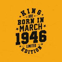 King are born in March 1946. King are born in March 1946 Retro Vintage Birthday vector