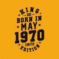 King are born in May 1970. King are born in May 1970 Retro Vintage Birthday vector