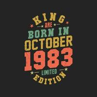 King are born in October 1983. King are born in October 1983 Retro Vintage Birthday vector