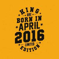 King are born in April 2016. King are born in April 2016 Retro Vintage Birthday vector