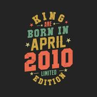King are born in April 2010. King are born in April 2010 Retro Vintage Birthday vector