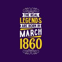 The real legend are born in March 1860. Born in March 1860 Retro Vintage Birthday vector