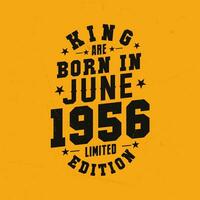 King are born in June 1956. King are born in June 1956 Retro Vintage Birthday vector