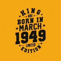 King are born in March 1949. King are born in March 1949 Retro Vintage Birthday vector