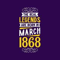 The real legend are born in March 1868. Born in March 1868 Retro Vintage Birthday vector