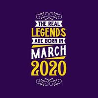 The real legend are born in March 2020. Born in March 2020 Retro Vintage Birthday vector