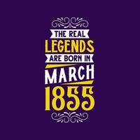 The real legend are born in March 1855. Born in March 1855 Retro Vintage Birthday vector