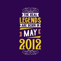 The real legend are born in May 2012. Born in May 2012 Retro Vintage Birthday vector