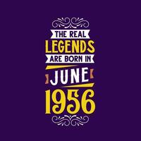 The real legend are born in June 1956. Born in June 1956 Retro Vintage Birthday vector