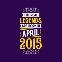 The real legend are born in April 2015. Born in April 2015 Retro Vintage Birthday vector