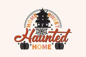 Home Sweet Haunted Home. Halloween EPS Design. Halloween shirt print template, T-Shirt, Graphic Design, Mugs, Bags, Backgrounds, Stickers vector