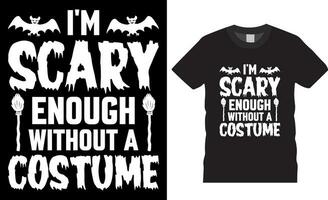 I'm scary enough without a costume, Halloween T-Shirt Design vector template
