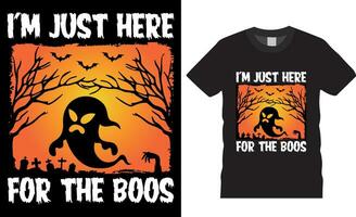 I'm just here for the boos T-Shirt  design vector template