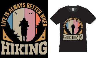 Life Is Always Better when Hiking vector graphic T- shirt design.