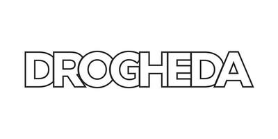 Drogheda in the Ireland emblem. The design features a geometric style, vector illustration with bold typography in a modern font. The graphic slogan lettering.