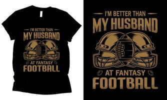 I'm Better Than My Husband At Fantasy Football, wife love american football T Shirt design. vector