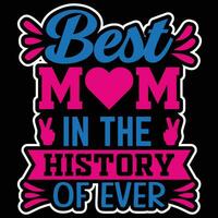 Best mom in the history of ever shirt print template vector