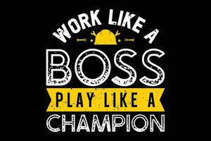 Work like a boss play like a champion typography t-shirt design vector