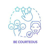 Be courteous blue gradient concept icon. Work ethics. Call center customer service agent technique abstract idea thin line illustration. Isolated outline drawing vector