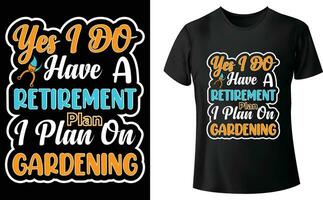si yo hacer tener Jubilación plan yo plan en jardinería camiseta diseño vector