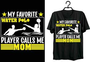 My Favorite Water Polo Player Calls Me Mom.  Water Polo T-shirt Design. Funny Gift Item Water Polo T-shirt Design For Water Polo Players. vector