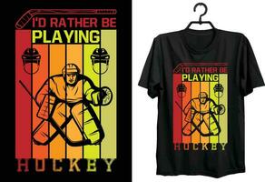 I'd Rather Be Playing Hockey. Hockey T-shirt Design. Funny Gift Item Hockey T-shirt Design For Hockey Lovers. vector