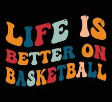 Life is better on basketball t shirt design vector