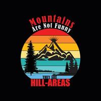 MOUNTAINS ARE NOT FUNNY THEY ARE HILL -AREAS, Creative summer t-shirt design vector