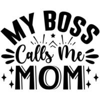 my boss calls me mom vector