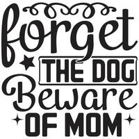 forget the dog beware of mom vector