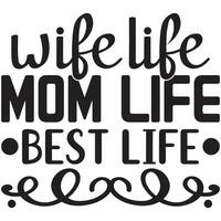 wife life mom life best life vector
